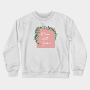 Bloom with Grace Crewneck Sweatshirt